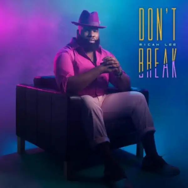 Micah Lee - Don’t Break